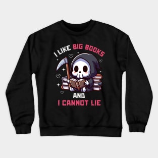 I Like Big Books And I Cannot Lie - Cute Reaper Crewneck Sweatshirt